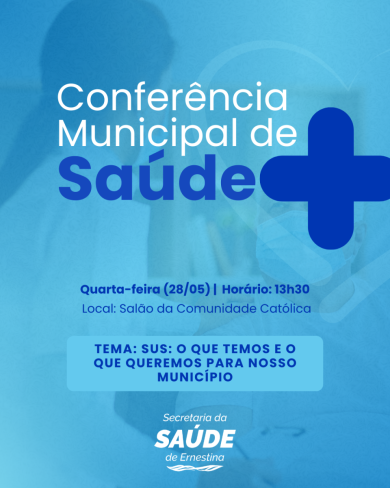 Secretaria Municipal de Saúde de Ernestina convida para a Conferência Municipal de Saúde