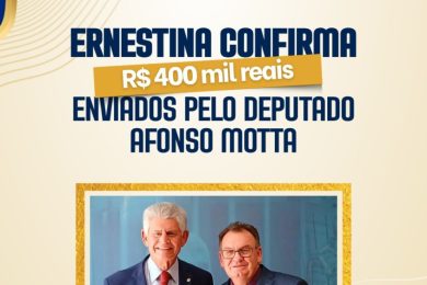 Ernestina confirma recebimento de emenda parlamentar de R$ 400 mil do deputado Afonso Motta