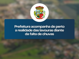 Prefeitura acompanha de perto a realidade das lavouras diante da falta de chuvas
