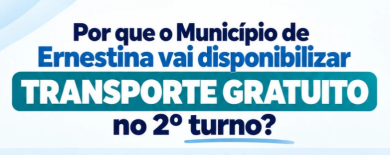 Por que o Município de Ernestina vai disponibilizar transporte gratuito no 2º turno?